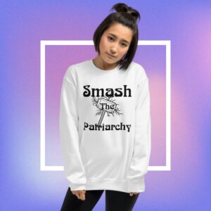 Smash The Patriarchy Sweatshirt